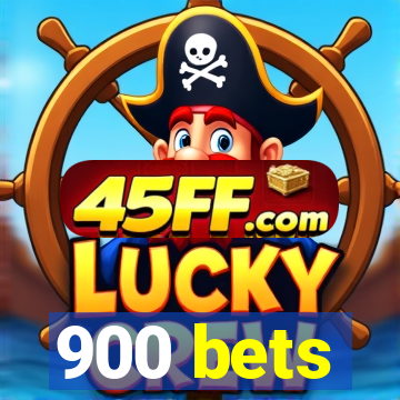 900 bets